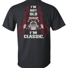 I'm Not Old, I'm Classic T-shirt